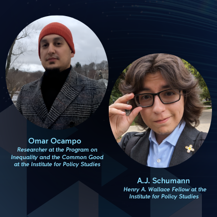 Images of Omar Ocampo, Researcher at the Program on Inequality and the Common Good at the Institute for Policy Studies and A.J. Schumann, Henry A. Wallace Fellow at the Institute for Policy Studies