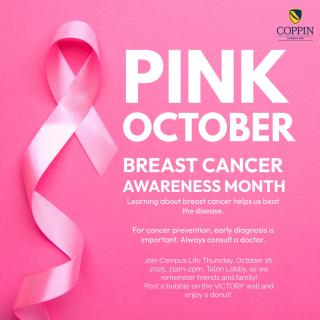 Pink October: Breast Cancer Awareness Month Time: 11am-2pm Location: Talon Lobby Join Campus Life as we remember friends and family! Post a bubble on the Victory wall and enjoy a donut!